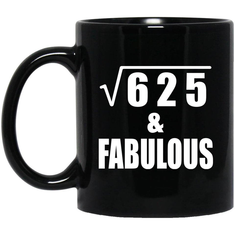 25th Birthday Square Root of 625 & Fabulous - 11oz Coffee Mug Black