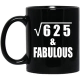 25th Birthday Square Root of 625 & Fabulous - 11oz Coffee Mug Black