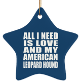 All I Need Is Love And My American Leopard Hound - Star Ornament