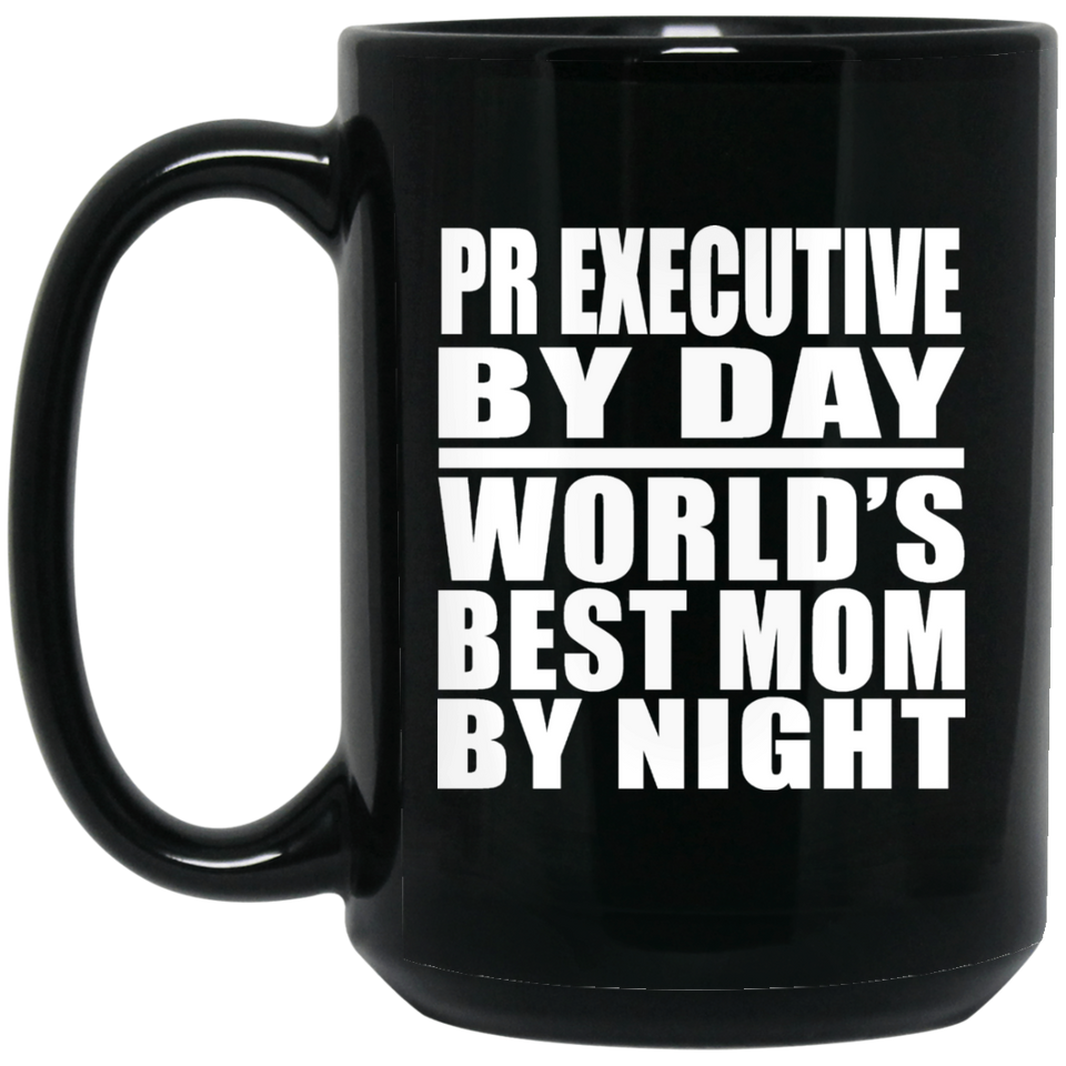 Pr Executive By Day World's Best Mom By Night - 15 Oz Coffee Mug Black