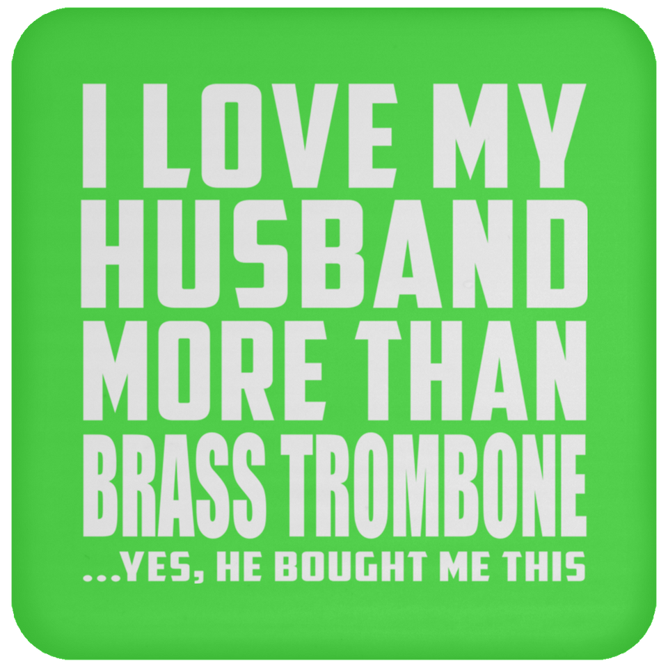I Love My Husband More Than Brass Trombone - Drink Coaster
