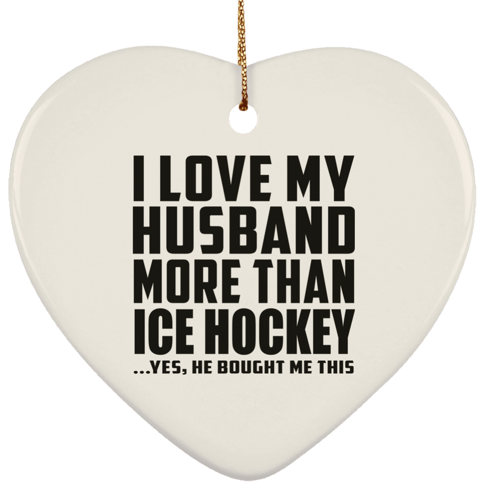 I Love My Husband More Than Ice Hockey - Heart Ornament