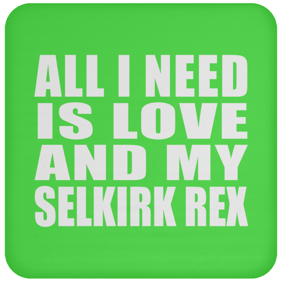All I Need Is Love And My Selkirk Rex - Drink Coaster