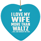 I Love My Wife More Than Waltz - Heart Ornament