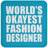 World's Okayest Fashion Designer - Drink Coaster