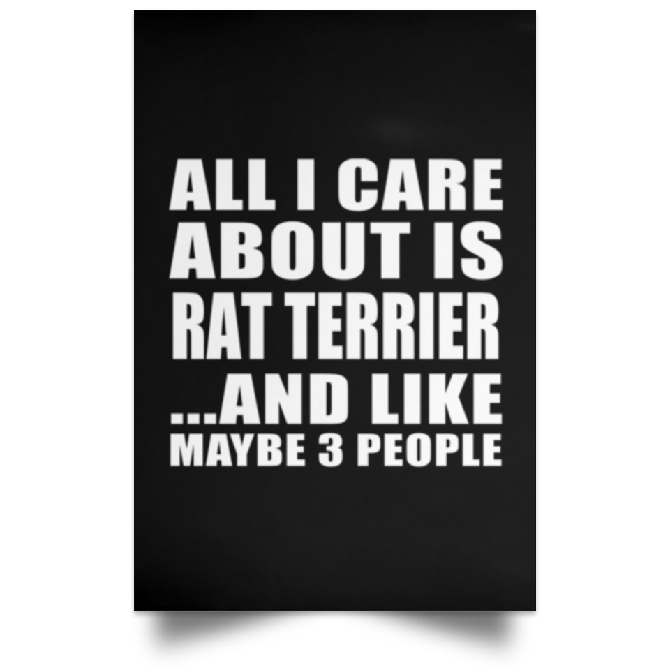 All I Care About Is Rat Terrier - Poster Portrait