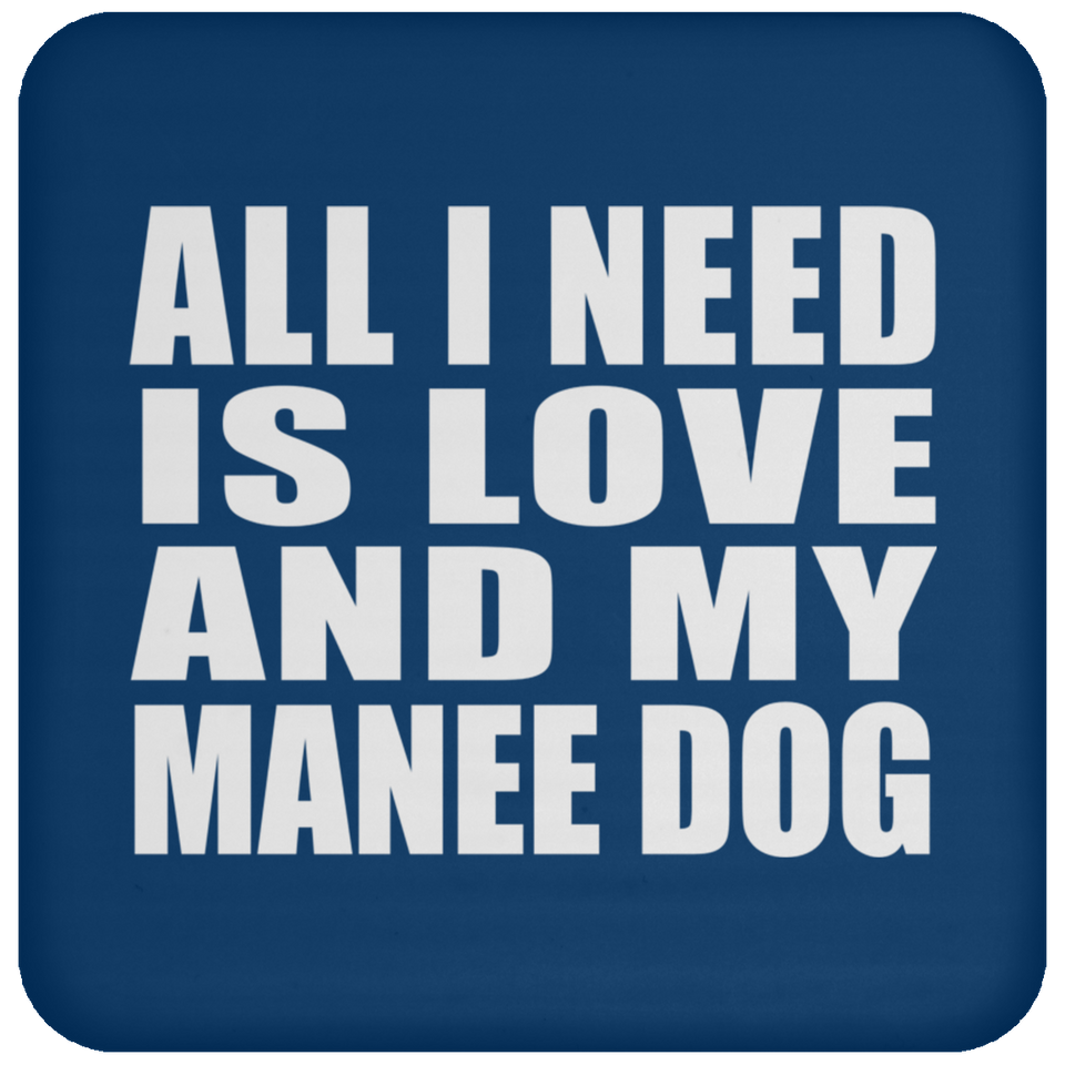 All I Need Is Love And My Manee Dog - Drink Coaster