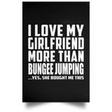 I Love My Girlfriend More Than Bungee Jumping - Poster Portrait