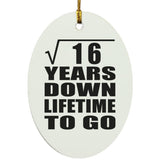 4th Anniversary Square Root of 16 Years Lifetime To Go - Oval Ornament