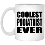 Coolest Podiatrist Ever - 11 Oz Coffee Mug