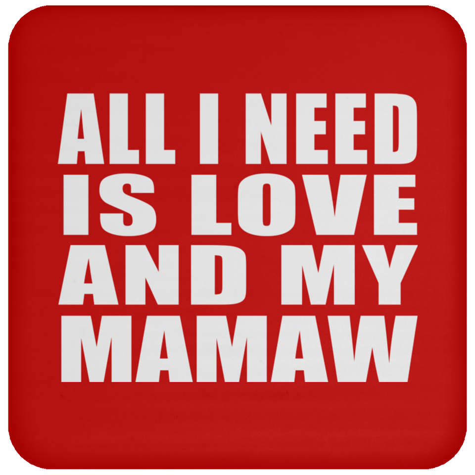All I Need Is Love And My Mamaw - Drink Coaster