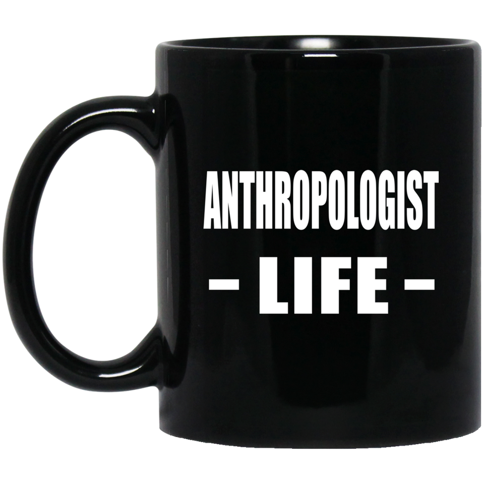 Anthropologist Life - 11oz Coffee Mug Black