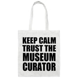 Keep Calm and Trust The Museum Curator - Tote Bag White