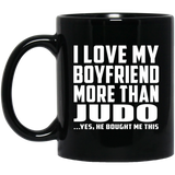 I Love My Boyfriend More Than Judo - 11 Oz Coffee Mug Black