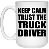 Keep Calm and Trust The Truck Driver - 15oz Coffee Mug