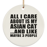 All I Care About Is My Asian Cat - Circle Ornament