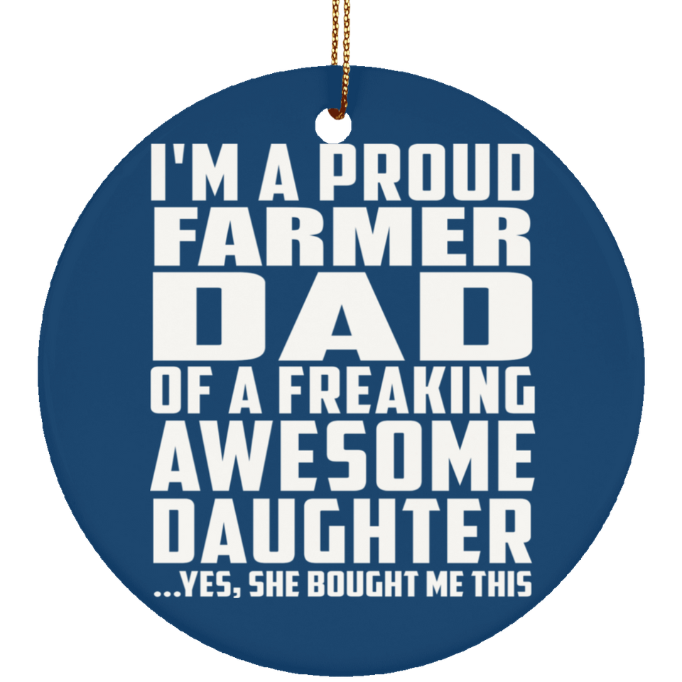 Proud Farmer Dad Of Awesome Daughter - Circle Ornament