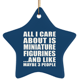 All I Care About Is Miniature Figurines - Star Ornament