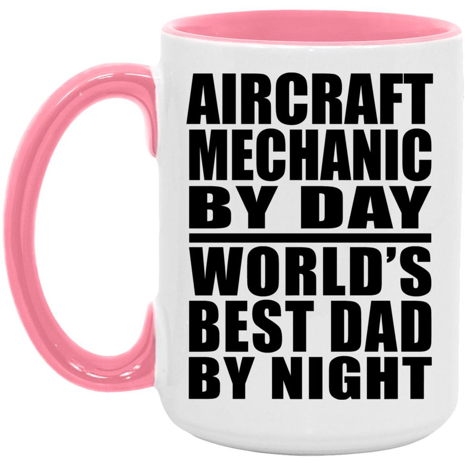 Aircraft Mechanic By Day World's Best Dad By Night - 15oz Accent Mug Pink