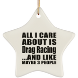 All I Care About Is Drag Racing - Star Ornament