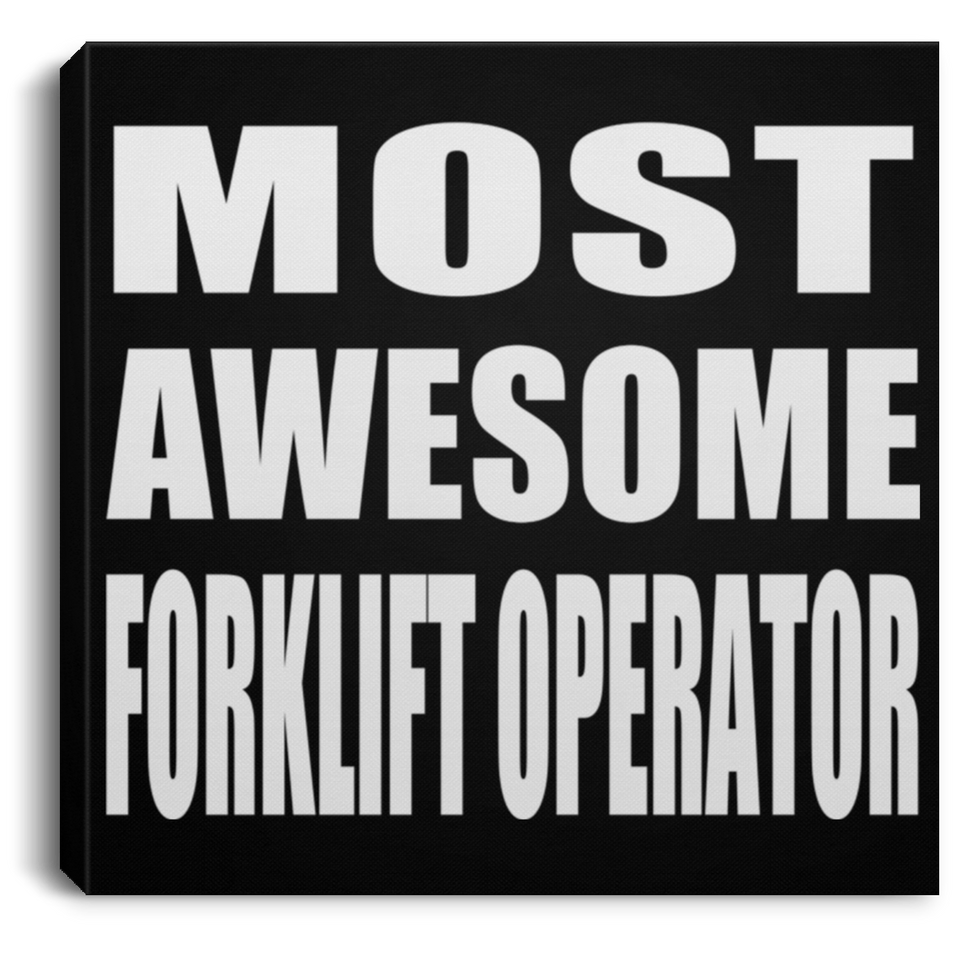 Most Awesome Forklift Operator - Canvas Square