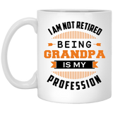 I Am Not Retired, Being Grandpa Is My Profession - 11 Oz Coffee Mug