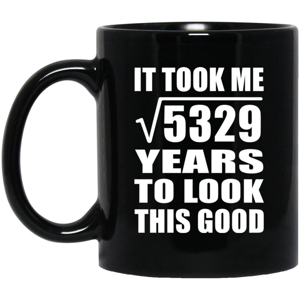 73rd Birthday Took Square Root of 5329 Years To Look Good - 11oz Coffee Mug Black