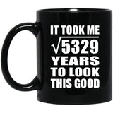 73rd Birthday Took Square Root of 5329 Years To Look Good - 11oz Coffee Mug Black