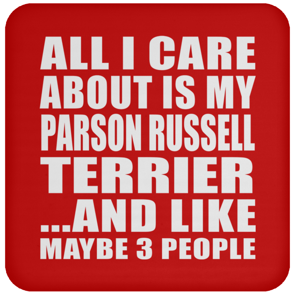 All I Care About Is My Parson Russell Terrier - Drink Coaster