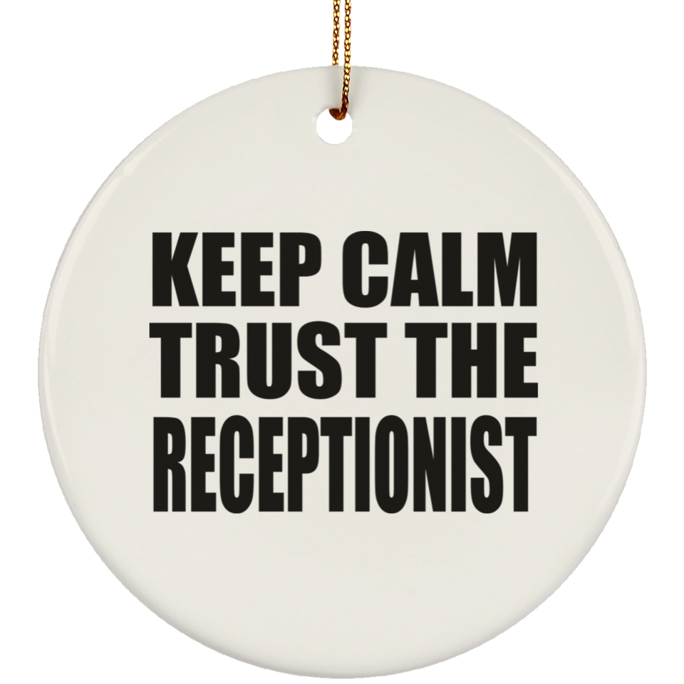 Keep Calm and Trust The Receptionist - Circle Ornament