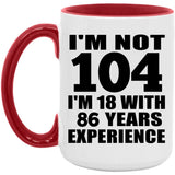 104th Birthday I'm Not 104 I'm 18 With 86 Years Experience - 15oz Accent Mug Red