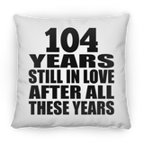 104th Anniversary 104 Years Still In Love After These Years - Throw Pillow