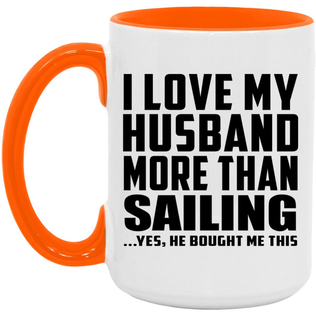 I Love My Husband More Than Sailing - 15oz Accent Mug Orange