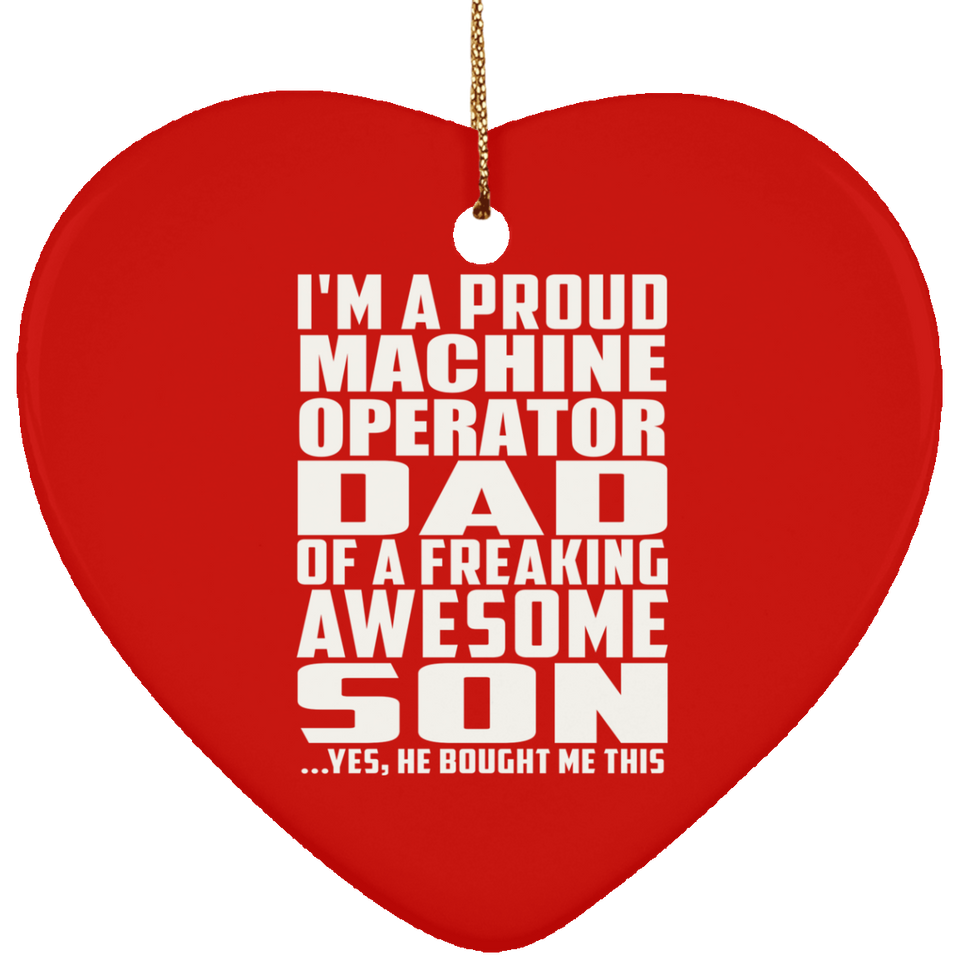 Proud Machine Operator Dad Of Awesome Son - Heart Ornament