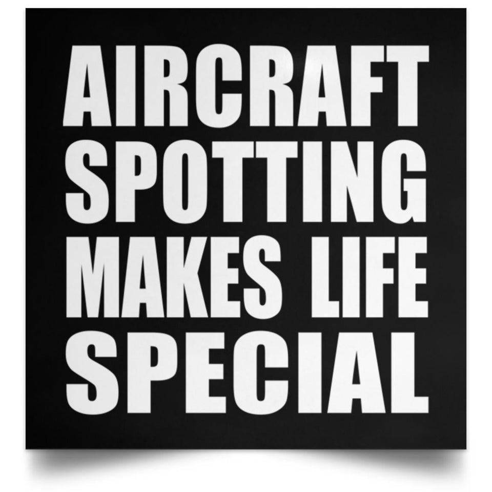Aircraft Spotting Makes Life Special - Poster Square