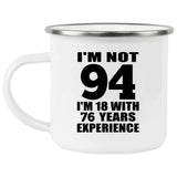 94th Birthday I'm Not 94 I'm 18 With 76 Years Experience - 12oz Camping Mug