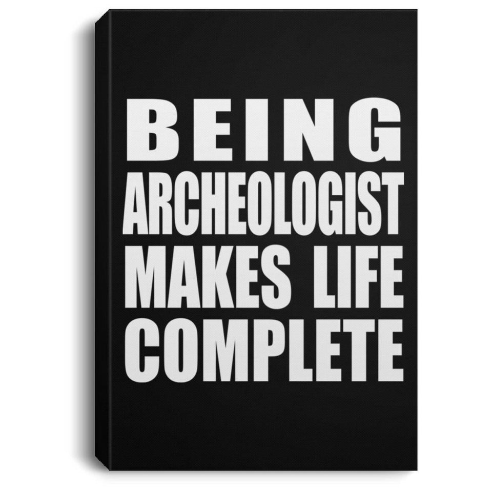 Being Archeologist Makes Life Complete - Canvas Portrait