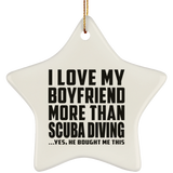 I Love My Boyfriend More Than Scuba Diving - Star Ornament
