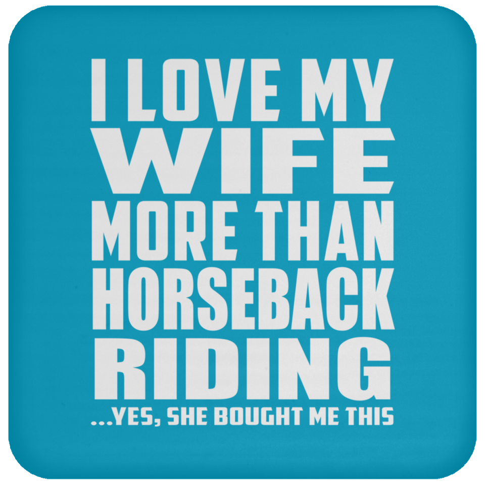 I Love My Wife More Than Horseback Riding - Drink Coaster