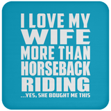 I Love My Wife More Than Horseback Riding - Drink Coaster