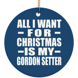 All I Want For Christmas Is My Gordon Setter - Circle Ornament