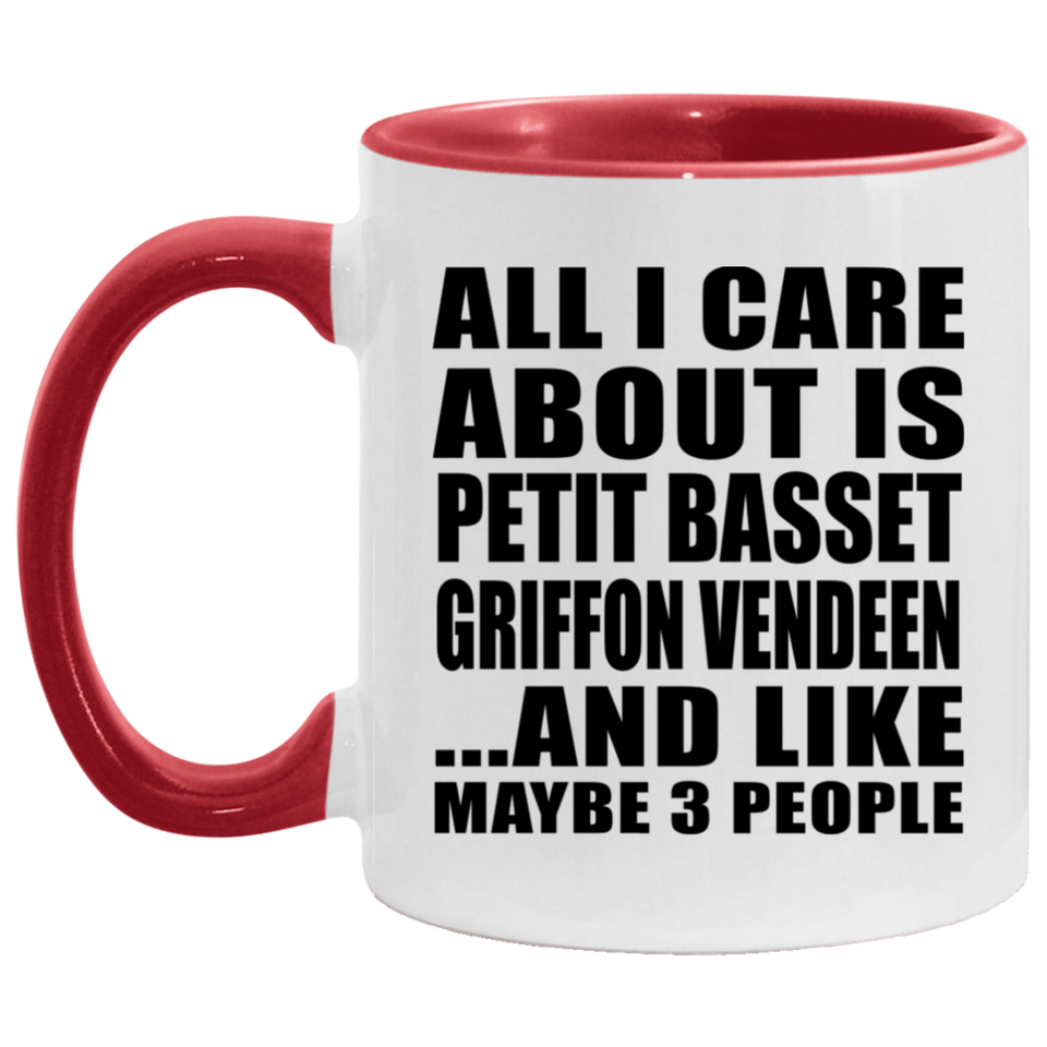 All I Care About Is Petit Basset Griffon Vendeen - 11oz Accent Mug Red
