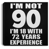 90th Birthday I'm Not 90 I'm 18 With 72 Years Experience - Canvas Square