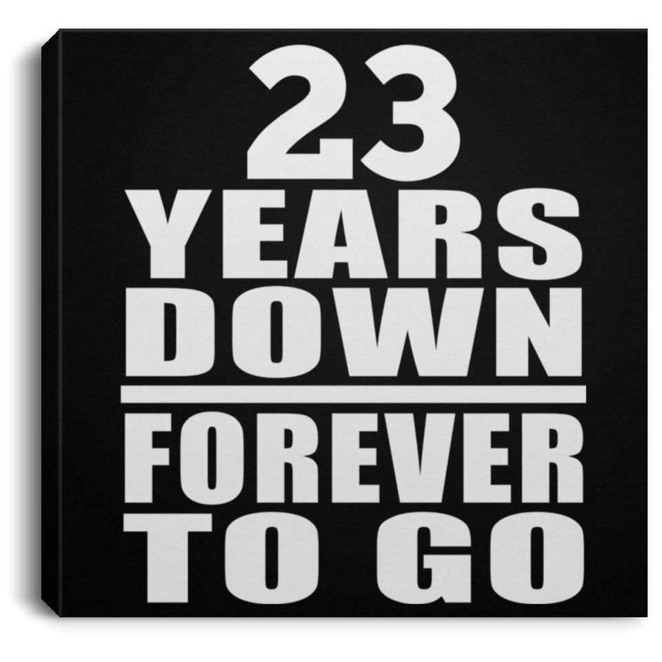 23rd Anniversary 23 Years Down Forever to Go - Canvas Square