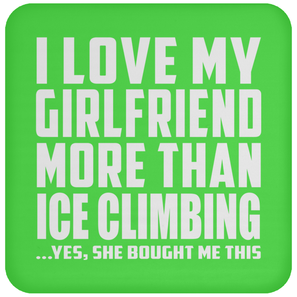 I Love My Girlfriend More Than Ice Climbing - Drink Coaster