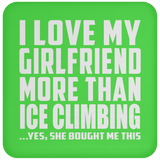 I Love My Girlfriend More Than Ice Climbing - Drink Coaster