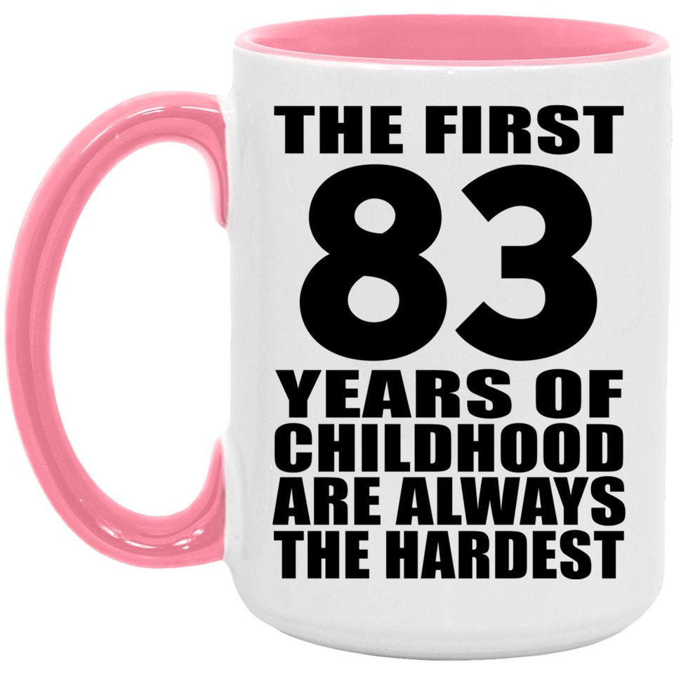 83rd Birthday First 83 Years of Childhood Are The Hardest - 15oz Accent Mug Pink