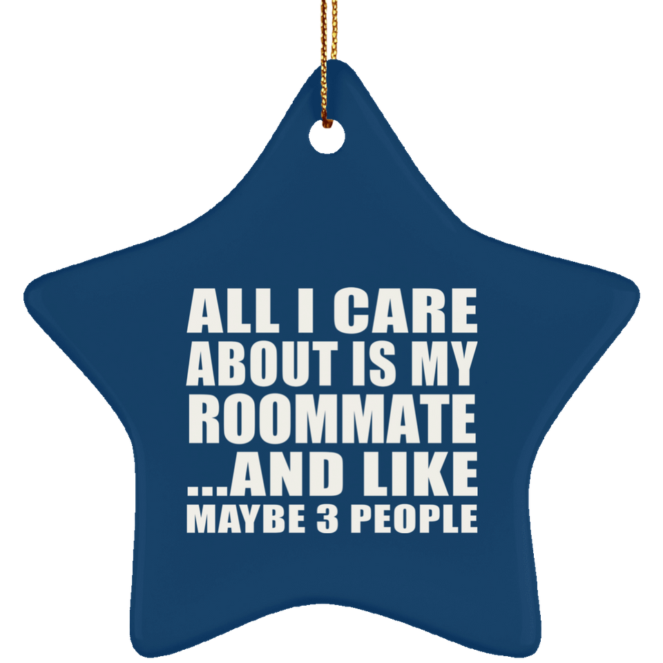 All I Care About Is My Roommate - Star Ornament