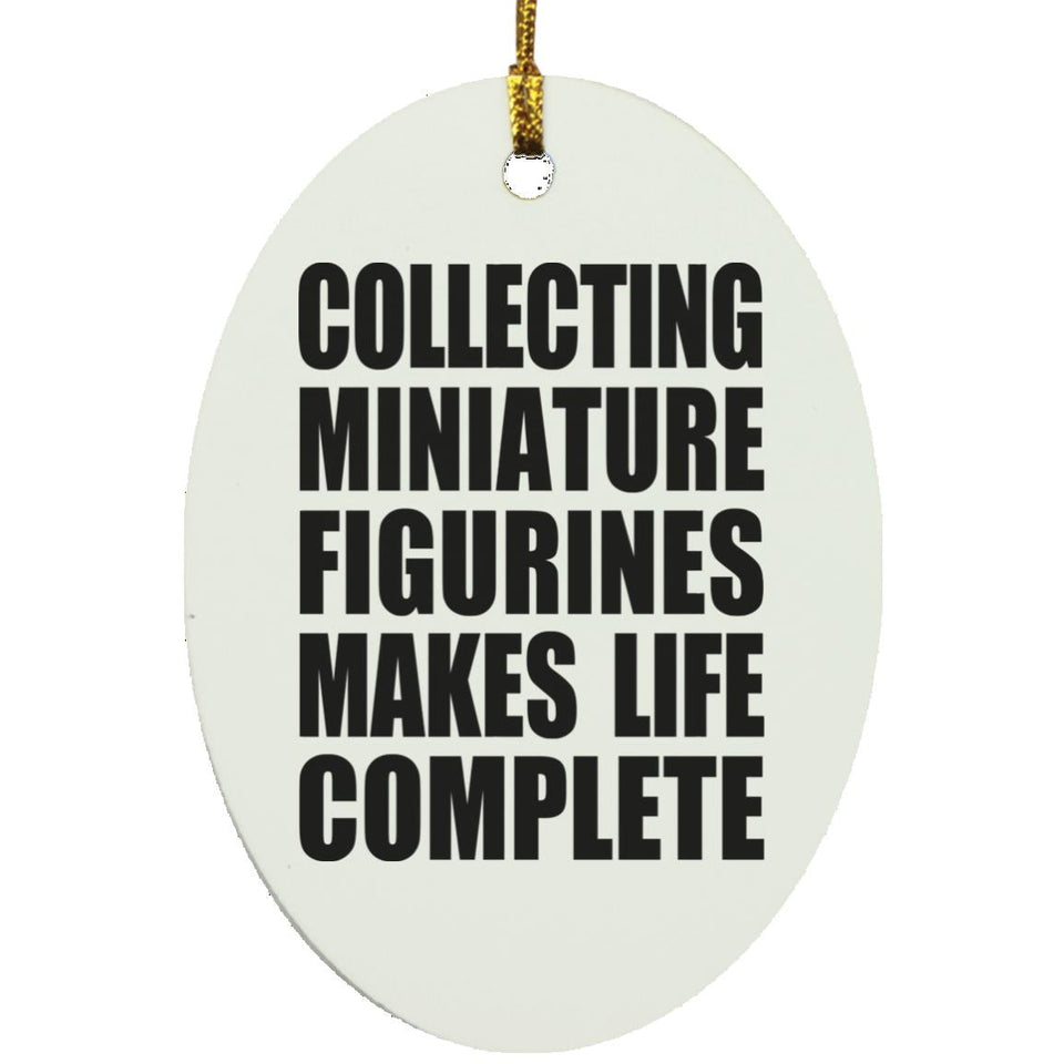 Collecting Miniature Figurines Makes Life Complete - Oval Ornament