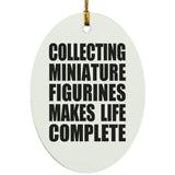 Collecting Miniature Figurines Makes Life Complete - Oval Ornament